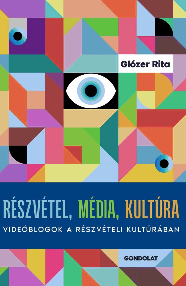 RÉSZVÉTEL, MÉDIA, KULTÚRA - VIDEÓBLOGOK A RÉSZVÉTELI KULTÚRÁBAN