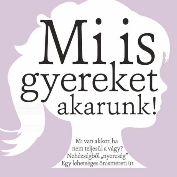 MI IS GYEREKET AKARUNK!