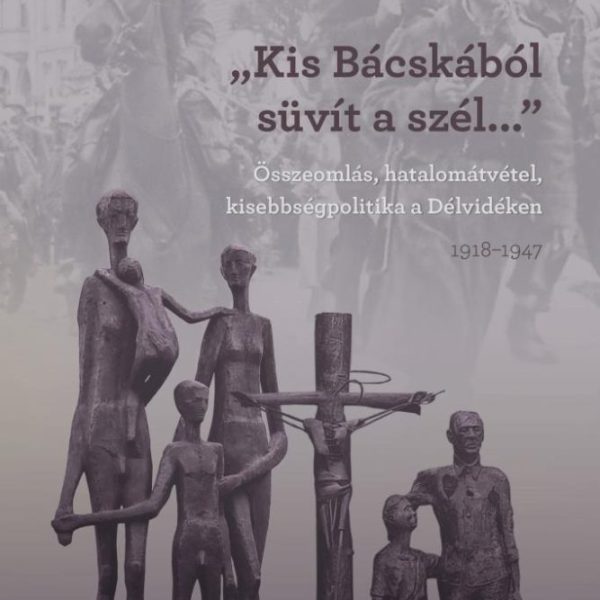KIS-BÁCSKÁBÓL SÜVÍT A SZÉL... - ÖSSZEOMLÁS, HATALOMÁTVÉTEL, KISSEBBSÉGPOLITIKA A
