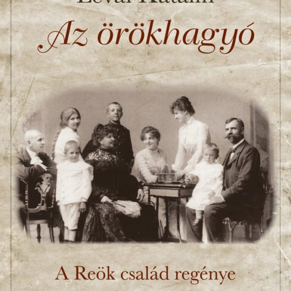 AZ ÖRÖKHAGYÓ - A REÖK CSALÁD REGÉNYE