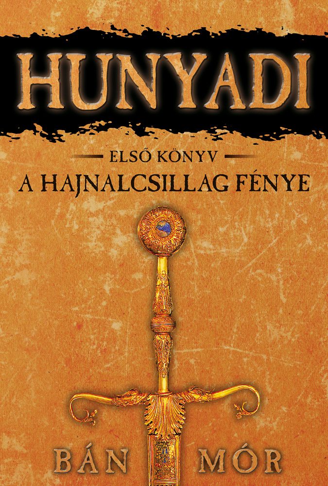 HUNYADI - A HAJNALCSILLAG FÉNYE - ELSŐ KÖNYV