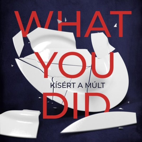WHAT YOU DID  KÍSÉRT A MÚLT
