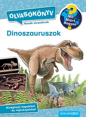 DINOSZAURUSZOK - MIT? MIÉRT? HOGYAN? OLVASÓKÖNYV