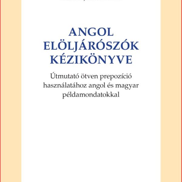 ANGOL ELÖLJÁRÓSZÓK KÉZIKÖNYVE