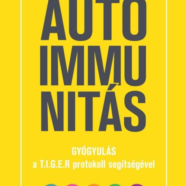 AUTOIMMUNITÁS - GYÓGYULÁS A TIGER-PROTOKOLL SEGÍTSÉGÉVEL