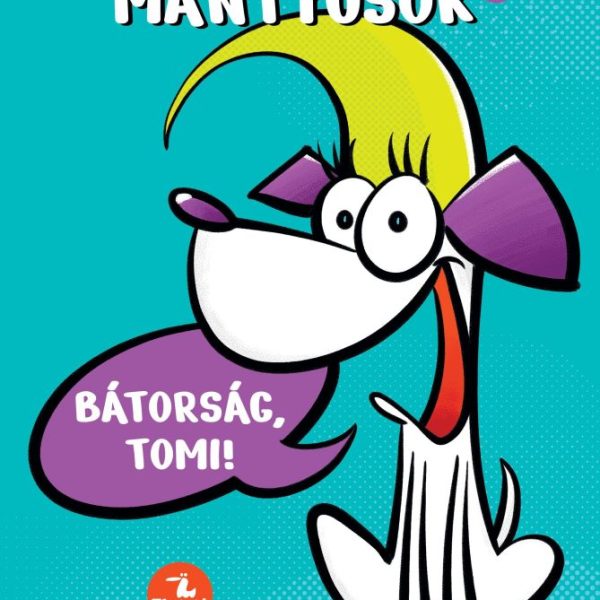 MANTYUSOK 1. - BÁTORSÁG, TOMI!
