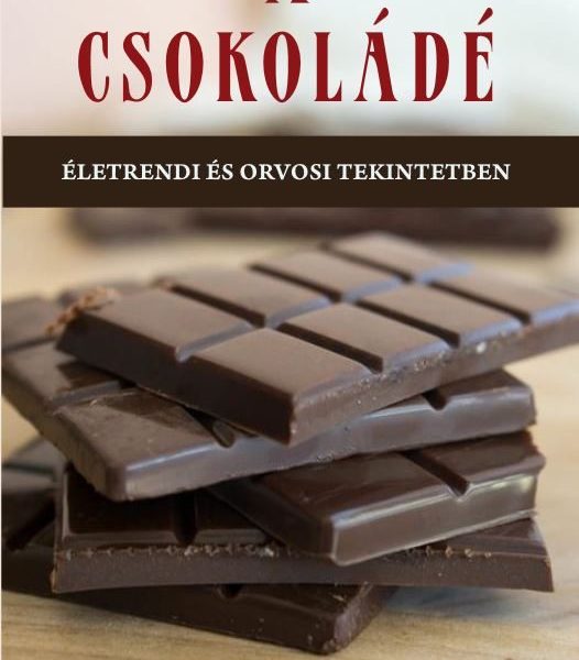 A CSOKOLÁDÉ - ÉLETRENDI ÉS ORVOSI TEKINTETBEN