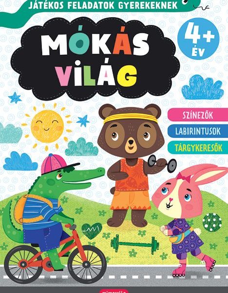 MÓKÁS VILÁG - JÁTÉKOS FELADATOK GYEREKEKNEK 4+ ÉV