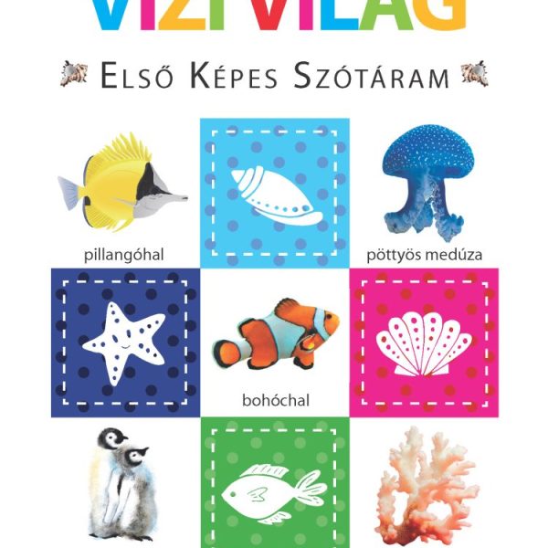 VÍZI VILÁG  ELSŐ KÉPES SZÓTÁRAM  SZIVACSKÖNYV