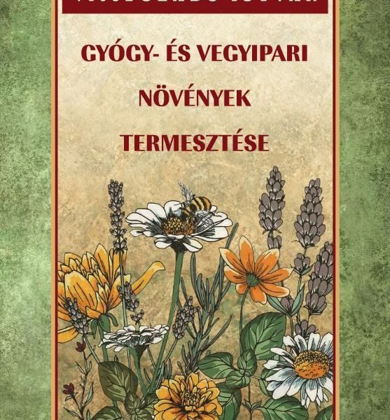 GYÓGY- ÉS VEGYIPARI NÖVÉNYEK TERMESZTÉSE