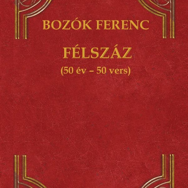 FÉLSZÁZ (50 ÉV-50 VERS)