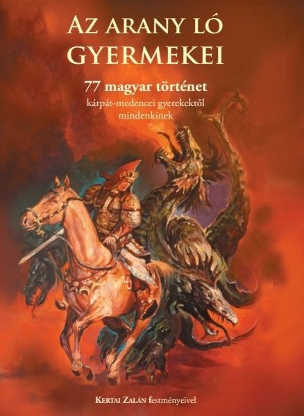 AZ ARANY LÓ GYERMEKEI - 77 MAGYAR TÖRTÉNET