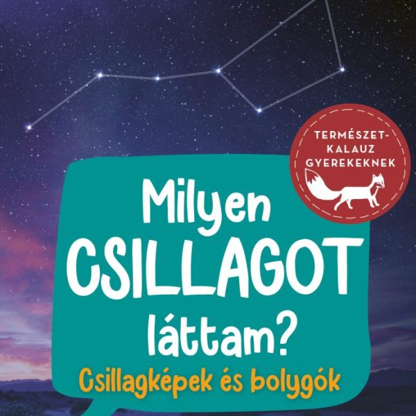 MILYEN CSILLAGOT LÁTTAM? - CSILLAGKÉPEK ÉS BOLYGÓK