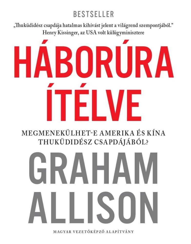 HÁBORÚRA ÍTÉLVE - MEGMENEKÜLHET-E AMERIKA ÉS KÍNA THUKÜDIDÉSZ CSAPDÁJÁBÓL?