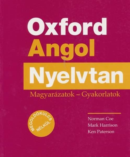 OXFORD ANGOL NYELVTAN - MAGYARÁZATOK - GYAKORLATOK (MEGOLDÓKULCS NÉLKÜL