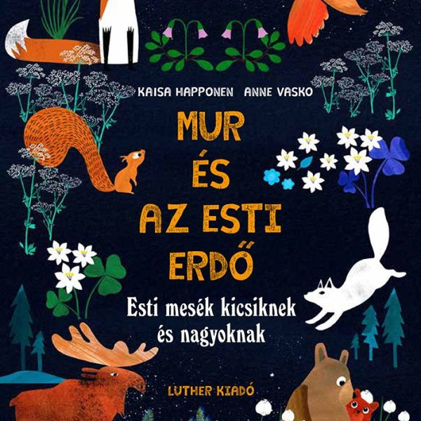 MUR ÉS AZ ESTI ERDŐ - ESTI MESÉK KICSIKNEK ÉS NAGYOKNAK