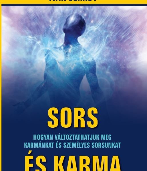 SORS ÉS KARMA - HOGYAN VÁLTOZTATHATJUK MEG KARMÁNKAT ÉS SZEMÉLYES SORSUNKAT
