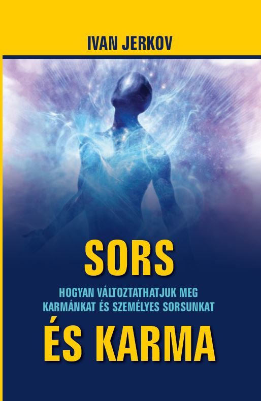 SORS ÉS KARMA - HOGYAN VÁLTOZTATHATJUK MEG KARMÁNKAT ÉS SZEMÉLYES SORSUNKAT