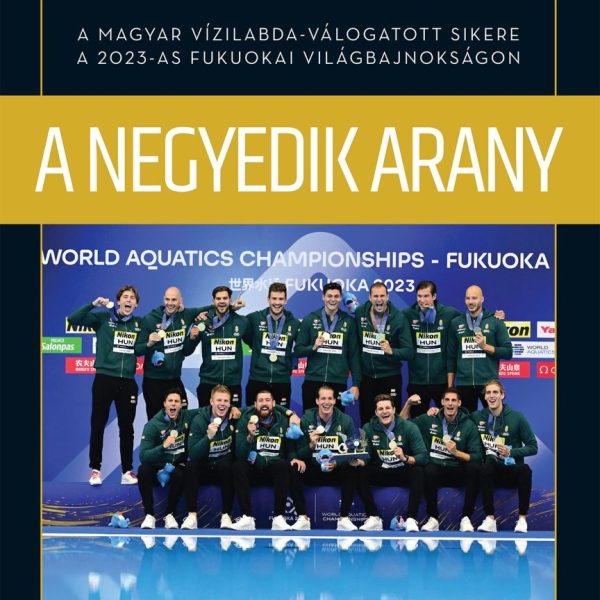 A NEGYEDIK ARANY - A MAGYAR VÍZILABDA-VÁLOGATOTT SIKERE A 2023-AS FUKUOKAI VILÁG