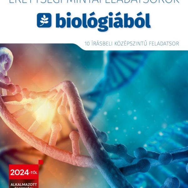 ÉRETTSÉGI MINTAFELADATSOROK BIOLÓGIÁBÓL 2024 (10 ÍRÁSBELI KÖZÉPSZINTŰ FELADATSOR