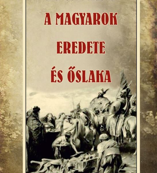 A MAGYAROK EREDETE ÉS ŐSLAKA