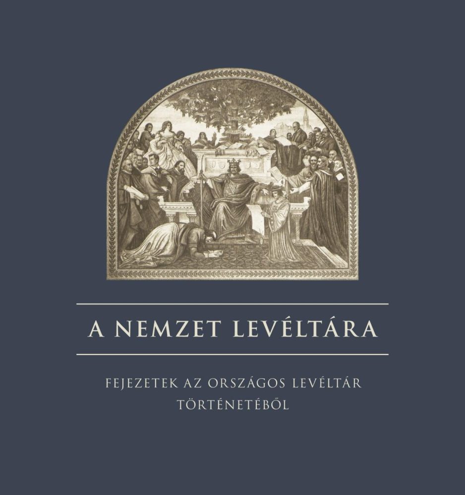 A NEMZET LEVÉLTÁRA - FEJEZETEK AZ ORSZÁGOS LEVÉLTÁR TÖRTÉNETÉBŐL