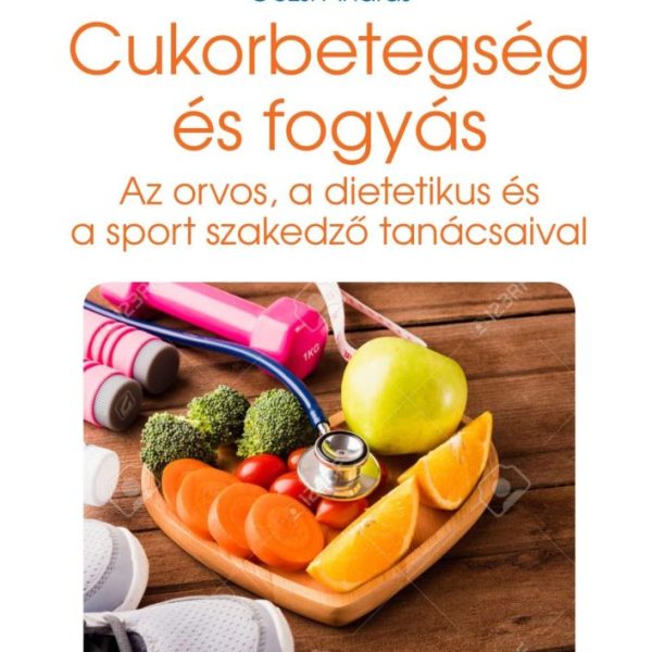 CUKORBETEGSÉG ÉS FOGYÁS - AZ ORVOS, A DIETETIKUS ÉS A SPORT SZAKEDZŐ TANÁCSAIVAL