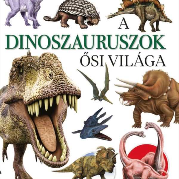 A DINOSZAURUSZOK ŐSI VILÁGA