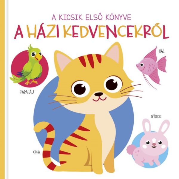 A KICSIK ELSŐ KÖNYVE - A HÁZI KEDVENCEKRŐL