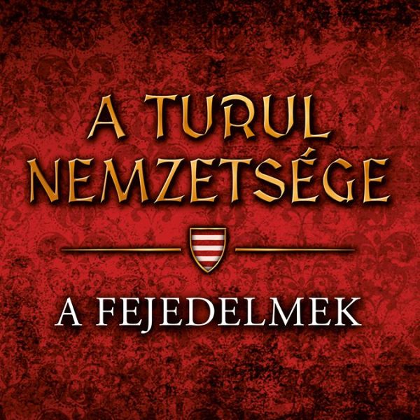 A TURUL NEMZETSÉGE - A FEJEDELMEK