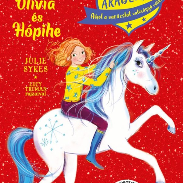OLÍVIA ÉS HÓPIHE- UNIKORNIS AKADÉMIA, AHOL A VARÁZSLAT VALÓSÁGGÁ VÁLIK!