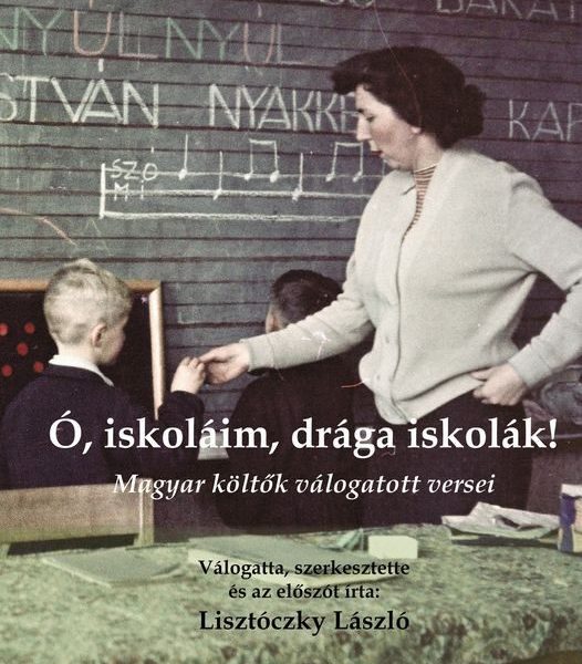 Ó, ISKOLÁIM, DRÁGA ISKOLÁK! - MAGYAR KÖLTŐK VÁLOGATOTT VERSEI