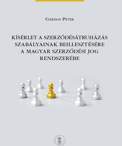 KÍSÉRLET A SZERZŐDÉSÁTRUHÁZÁS SZABÁLYAINAK BEILLESZTÉSÉRE A MAGYAR SZERZŐDÉSI JO