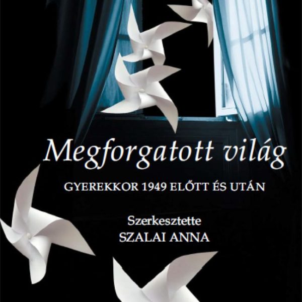 MEGFORGATOTT VILÁG - GYEREKKOR 1949 ELŐTT ÉS UTÁN