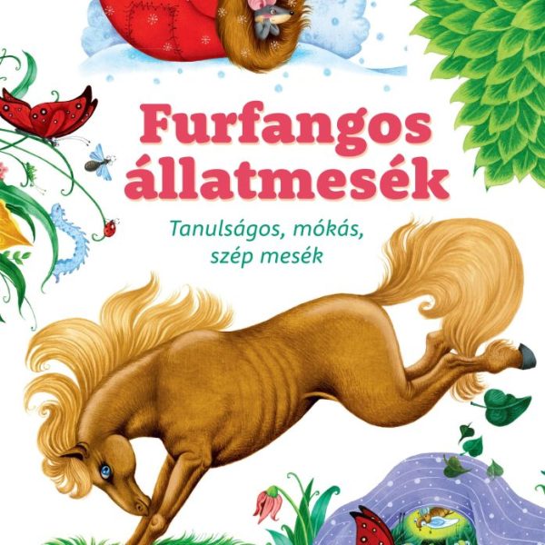 FURFANGOS ÁLLATMESÉK - TANULSÁGOS, MÓKÁS, SZÉP MESÉK