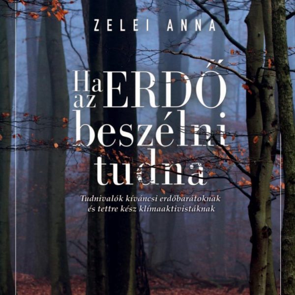 HA AZ ERDŐ BESZÉLNI TUDNA -TUDNIVALÓK KÍVÁNCSI ERDŐBARÁTOKNAK ÉS TETTRE KÉSZ KLÍ