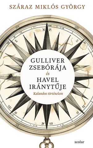 GULLIVER ZSEBÓRÁJA ÉS HAVEL IRÁNYTŰJE - KALANDOS TÖRTÉNELEM
