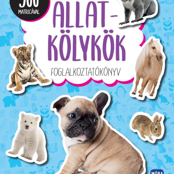 ÁLLATKÖLYKÖK - FOGLALKOZTATÓKÖNYV TÖBB MINT 300 MATRICÁVAL