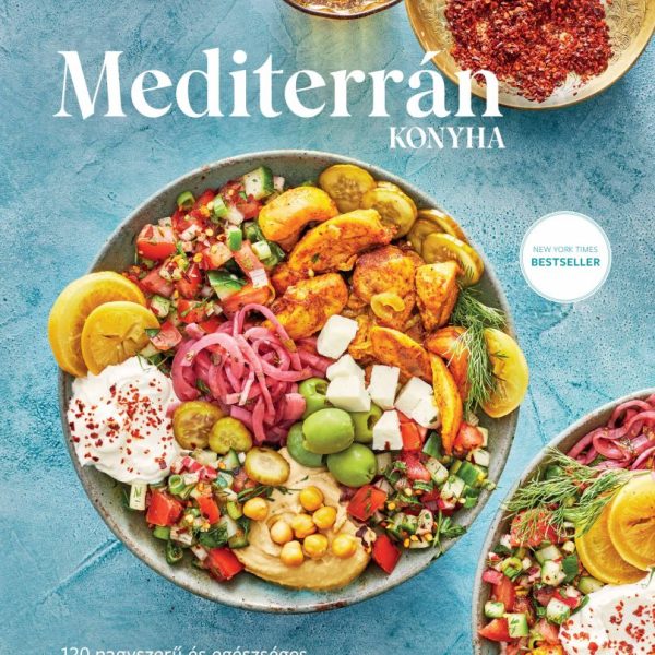 MEDITERRÁN KONYHA - 120 NAGYSZERŰ ÉS EGÉSZSÉGES RECEPT, AMI ÖRÖK KEDVENC LESZ