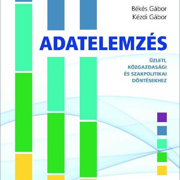 ADATELEMZÉS - ÜZLETI, KÖZGAZDASÁGI ÉS SZAKPOLITIKAI DÖNTÉSEKHEZ