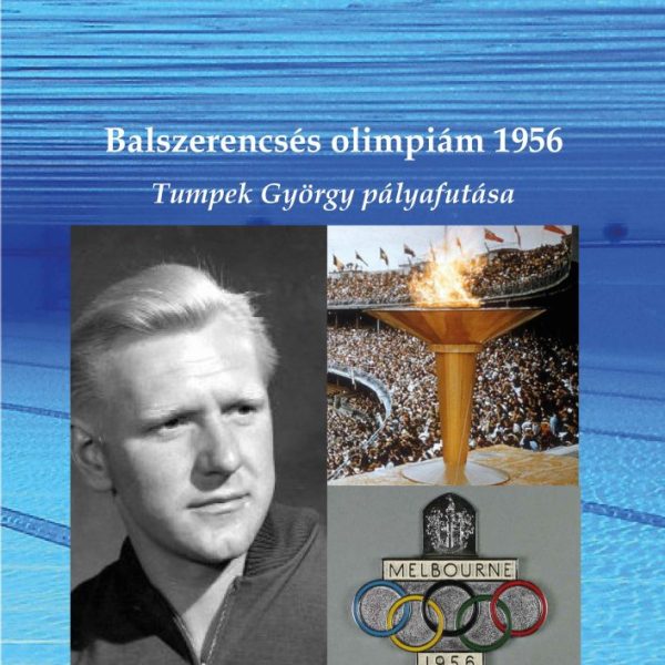 BALSZERENCSÉS OLIMPIÁM 1956 - TUMPEK GYÖRGY PÁLYAFUTÁSA