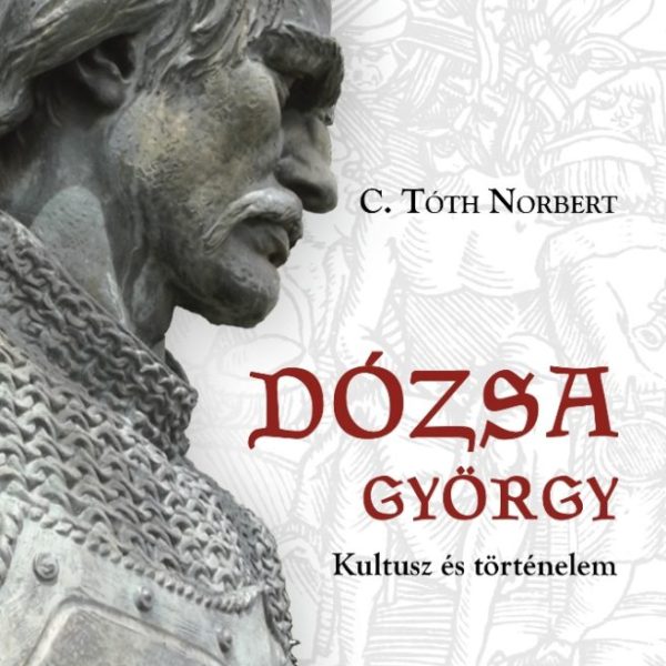 DÓZSA GYÖRGY. KULTUSZ ÉS TÖRTÉNELEM