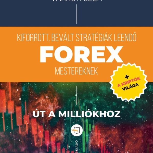 FOREX - KIFORROTT, BEVÁLT STRATÉGIÁK LEENDŐ FOREX MESTEREKNEK