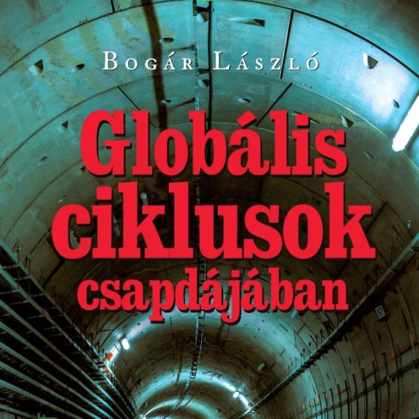 GLOBÁLIS CIKLUSOK CSAPDÁJÁBAN - ... ÉS MÉGIS ÉLÜNK! 30.