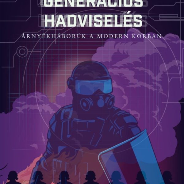 NEGYEDIK GENERÁCIÓS HADVISELÉS - ÁRNYÉKHÁBORÚK A MODERN KORBAN