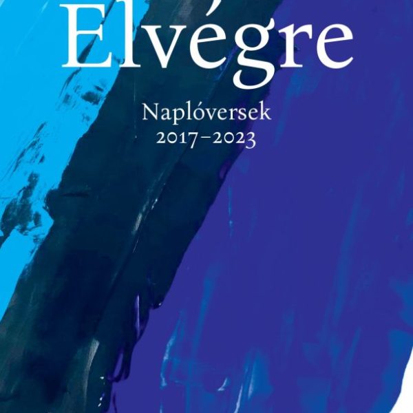 ELVÉGRE - NAPLÓVERSEK 2017-2023