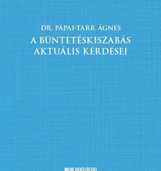 A BÜNTETÉSKISZABÁS AKTUÁLIS KÉRDÉSEI