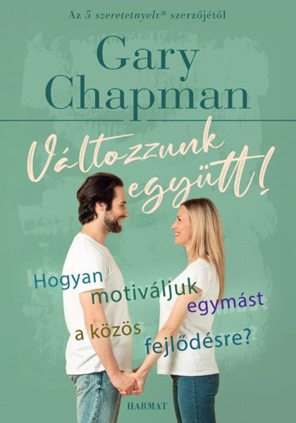 VÁLTOZZUNK EGYÜTT! - HOGYAN MOTIVÁLJUK EGYMÁST A KÖZÖS FEJLŐDÉSRE?