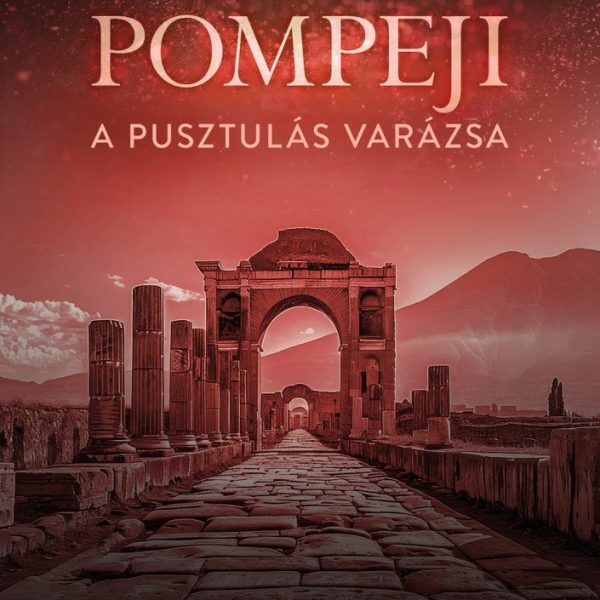 POMPEJI - A PUSZTULÁS VARÁZSA