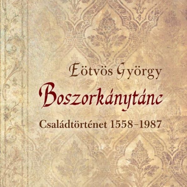 BOSZORKÁNYTÁNC - CSALÁDTÖRTÉNET 1558-1987